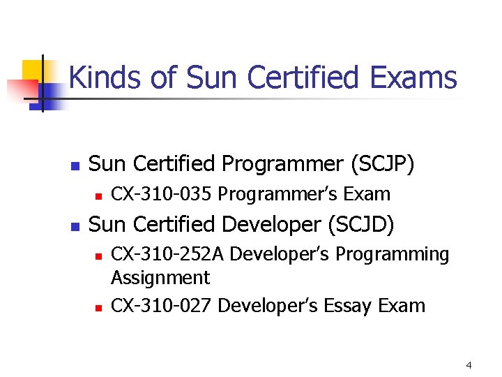 Kinds of Sun Certified Exams n Sun Certified Programmer (SCJP) n n CX-310 -035