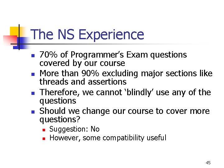 The NS Experience n n 70% of Programmer’s Exam questions covered by our course