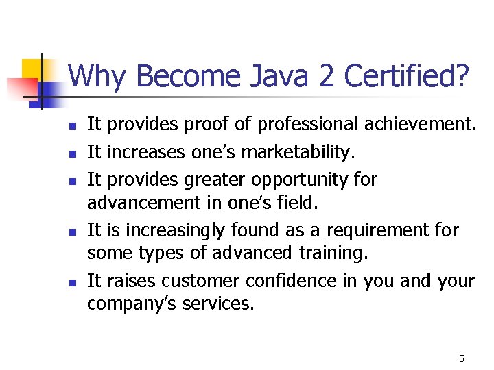 Why Become Java 2 Certified? n n n It provides proof of professional achievement.