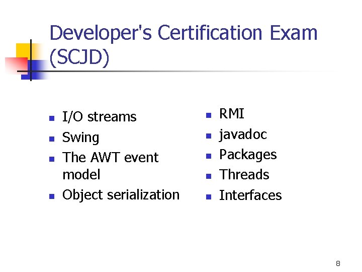 Developer's Certification Exam (SCJD) n n I/O streams Swing The AWT event model Object
