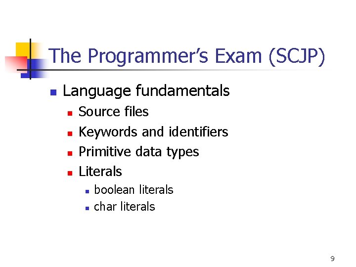 The Programmer’s Exam (SCJP) n Language fundamentals n n Source files Keywords and identifiers