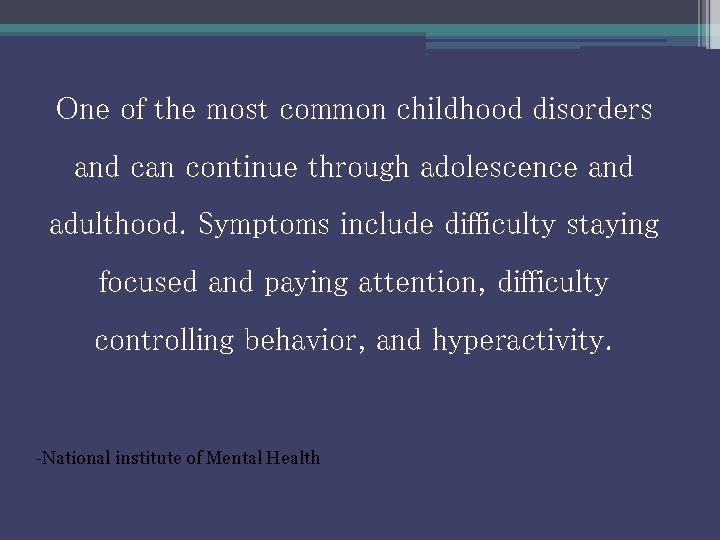 One of the most common childhood disorders and can continue through adolescence and adulthood.