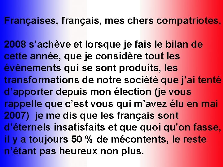 Françaises, français, mes chers compatriotes, 2008 s’achève et lorsque je fais le bilan de