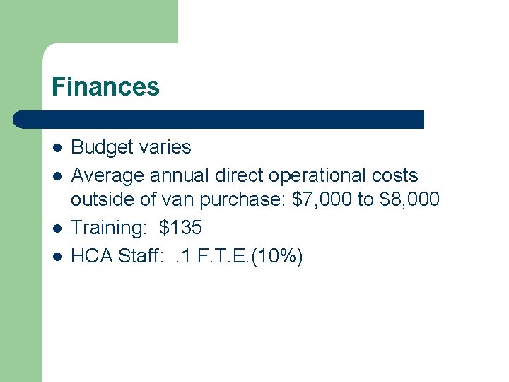 Finances l l Budget varies Average annual direct operational costs outside of van purchase: