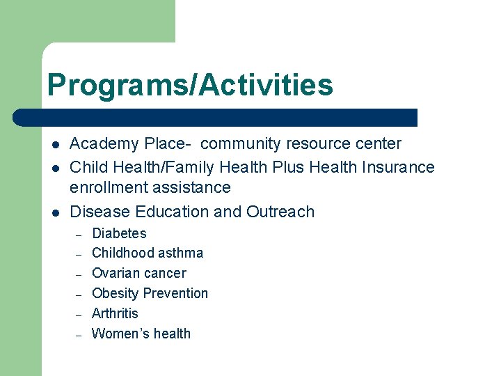 Programs/Activities l l l Academy Place- community resource center Child Health/Family Health Plus Health