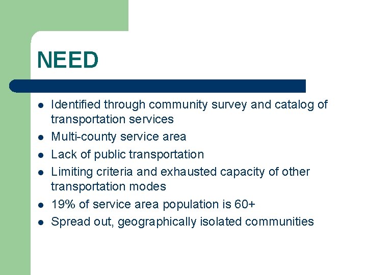 NEED l l l Identified through community survey and catalog of transportation services Multi-county