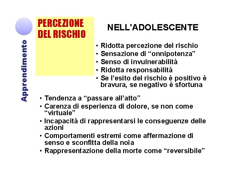 Apprendimento PERCEZIONE DEL RISCHIO NELL'ADOLESCENTE • • • Ridotta percezione del rischio Sensazione di