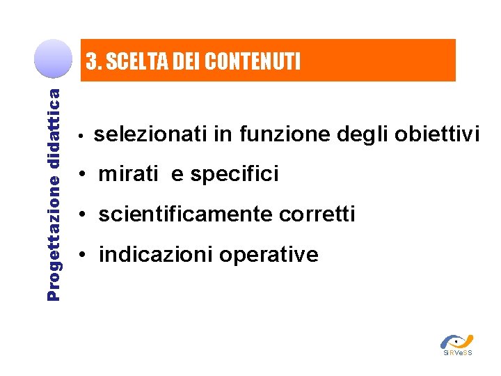 Progettazione didattica 3. SCELTA DEI CONTENUTI • selezionati in funzione degli obiettivi • mirati