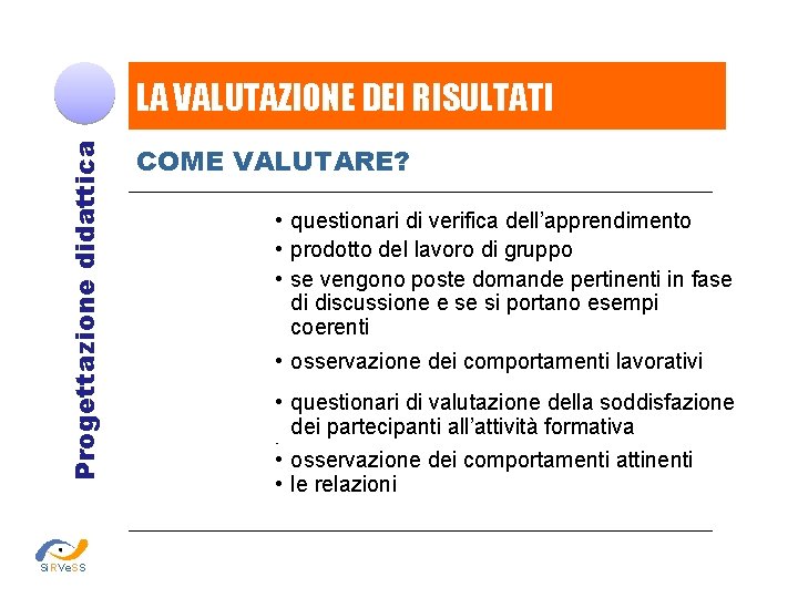 Progettazione didattica LA VALUTAZIONE DEI RISULTATI Si. RVe. SS COME VALUTARE? • questionari di