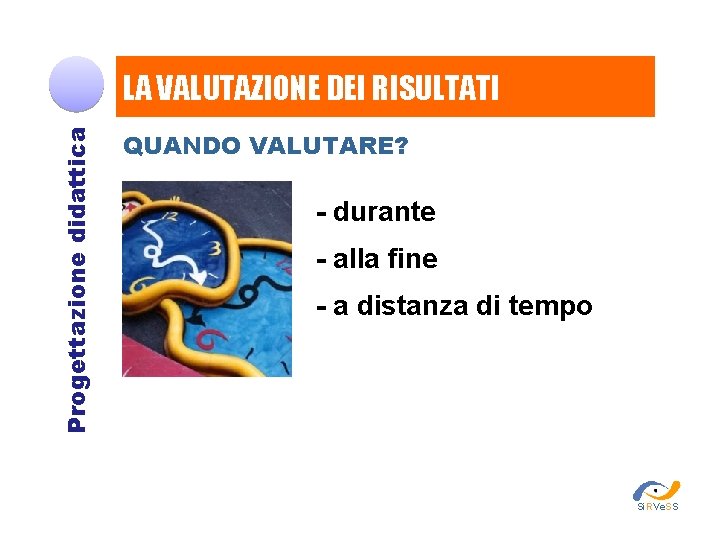 Progettazione didattica LA VALUTAZIONE DEI RISULTATI QUANDO VALUTARE? - durante - alla fine -