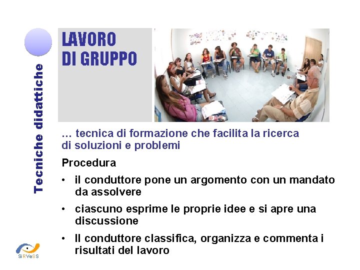 Tecniche didattiche LAVORO DI GRUPPO … tecnica di formazione che facilita la ricerca di