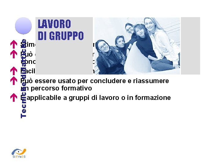 LAVORO DI GRUPPO Tecniche didattiche Stimola la partecipazione generale Può essere usato per introdurre