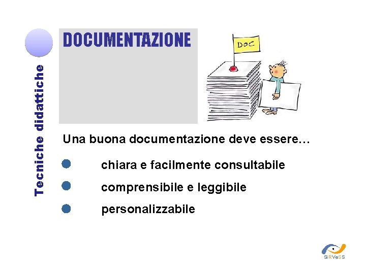 Tecniche didattiche DOCUMENTAZIONE Una buona documentazione deve essere… chiara e facilmente consultabile comprensibile e