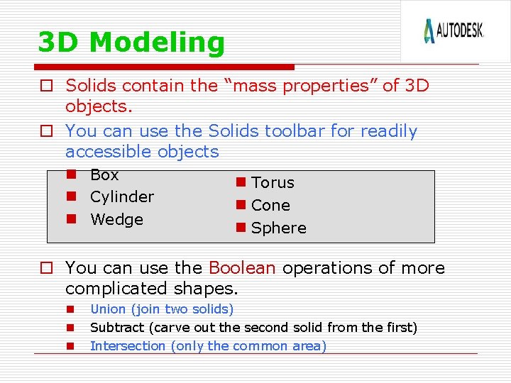 3 D Modeling o Solids contain the “mass properties” of 3 D objects. o