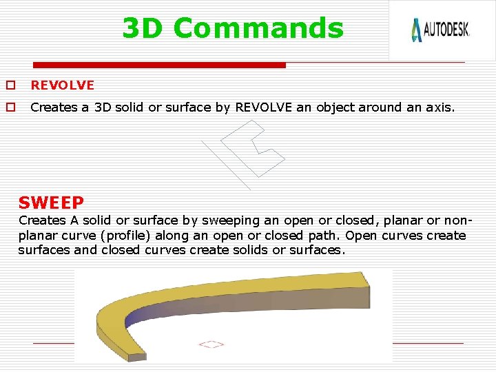 3 D Commands o REVOLVE o Creates a 3 D solid or surface by