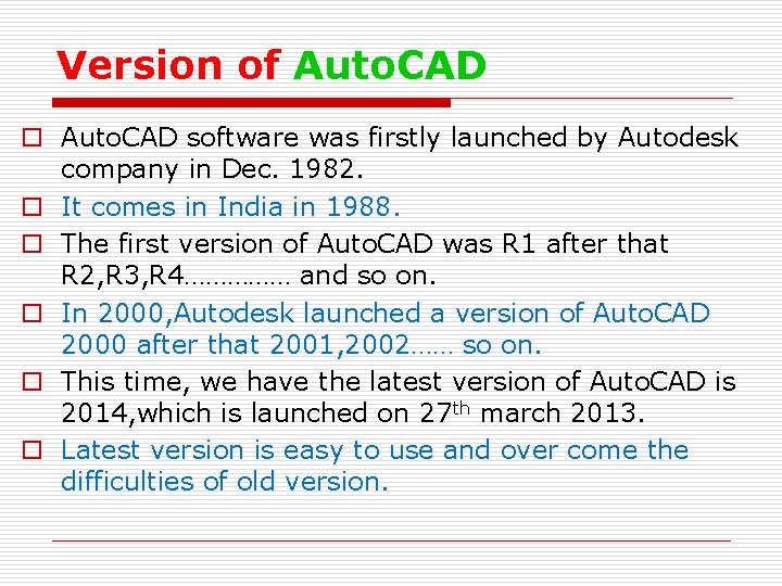 Version of Auto. CAD o Auto. CAD software was firstly launched by Autodesk company