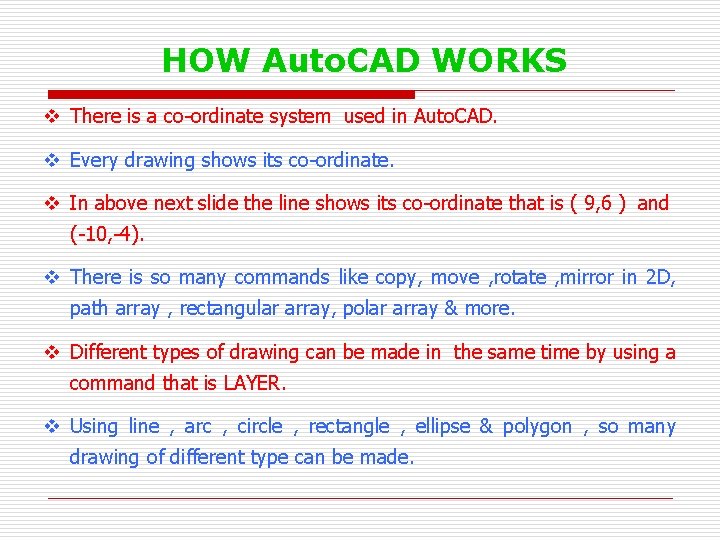 HOW Auto. CAD WORKS v There is a co-ordinate system used in Auto. CAD.
