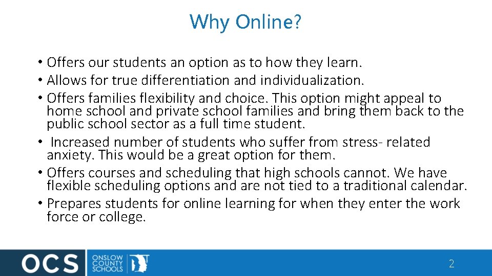 Why Online? • Offers our students an option as to how they learn. •