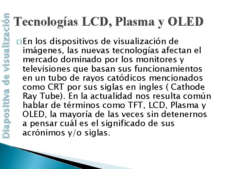 Diapositiva de visualización Tecnologías LCD, Plasma y OLED � En los dispositivos de visualización