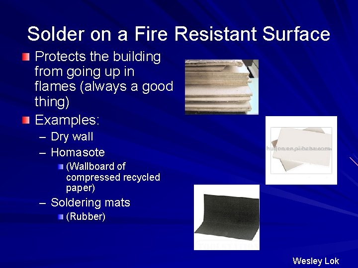 Solder on a Fire Resistant Surface Protects the building from going up in flames