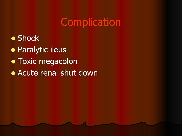 Complication l Shock l Paralytic ileus l Toxic megacolon l Acute renal shut down