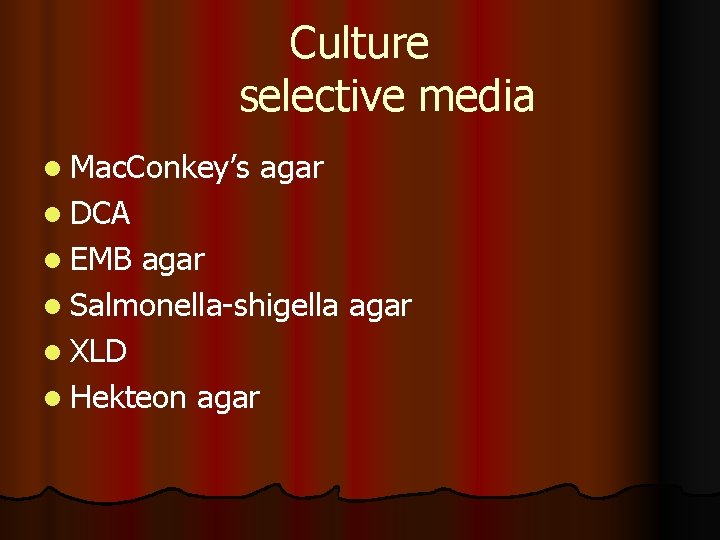 Culture selective media l Mac. Conkey’s agar l DCA l EMB agar l Salmonella-shigella