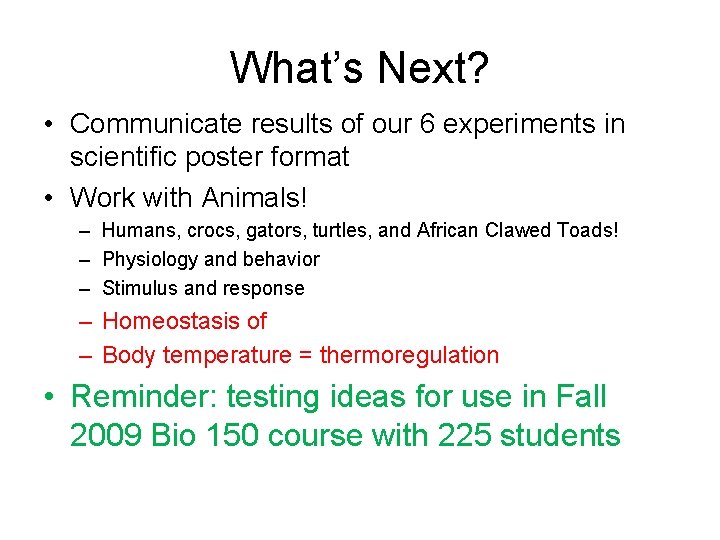 What’s Next? • Communicate results of our 6 experiments in scientific poster format •