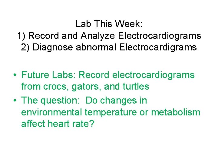 Lab This Week: 1) Record and Analyze Electrocardiograms 2) Diagnose abnormal Electrocardigrams • Future