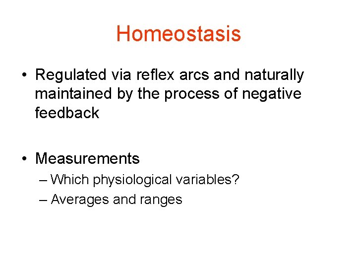 Homeostasis • Regulated via reflex arcs and naturally maintained by the process of negative