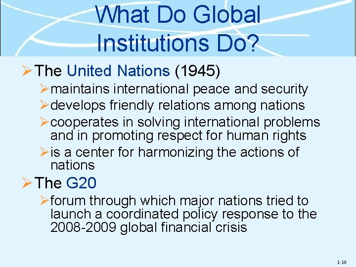 What Do Global Institutions Do? Ø The United Nations (1945) Ømaintains international peace and