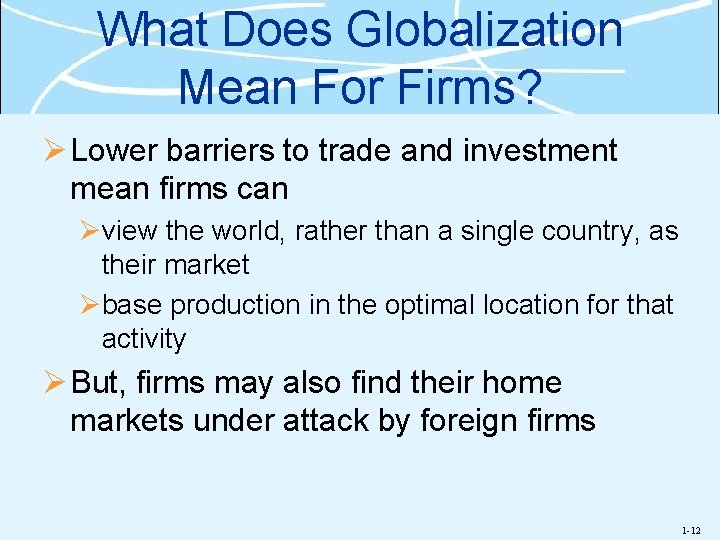 What Does Globalization Mean For Firms? Ø Lower barriers to trade and investment mean