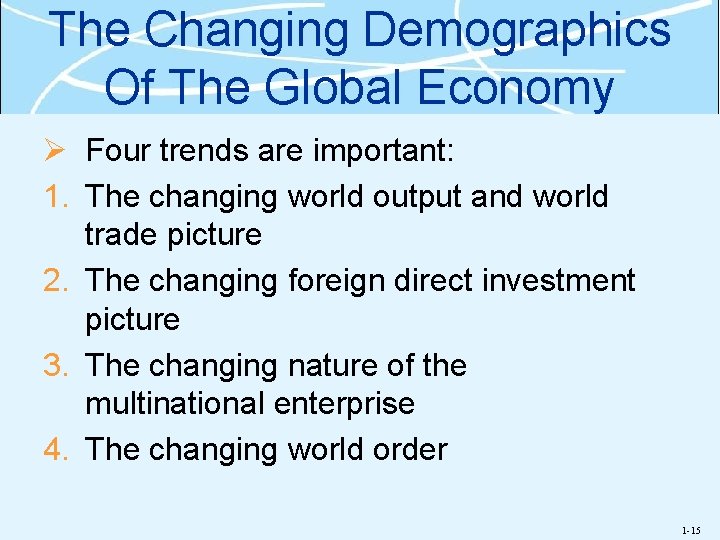The Changing Demographics Of The Global Economy Ø Four trends are important: 1. The
