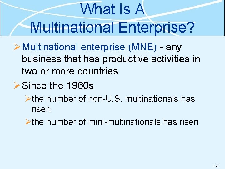 What Is A Multinational Enterprise? Ø Multinational enterprise (MNE) - any business that has