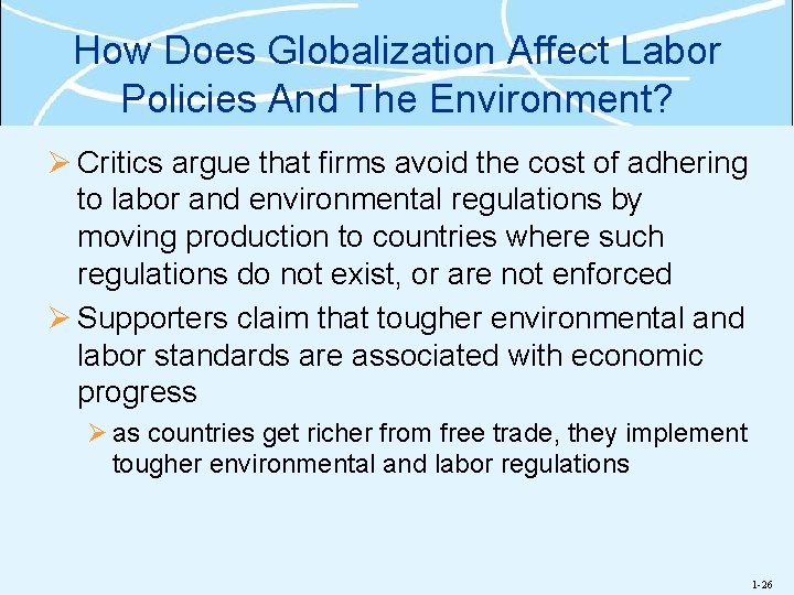 How Does Globalization Affect Labor Policies And The Environment? Ø Critics argue that firms