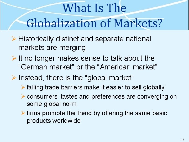 What Is The Globalization of Markets? Ø Historically distinct and separate national markets are