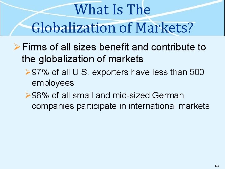 What Is The Globalization of Markets? Ø Firms of all sizes benefit and contribute