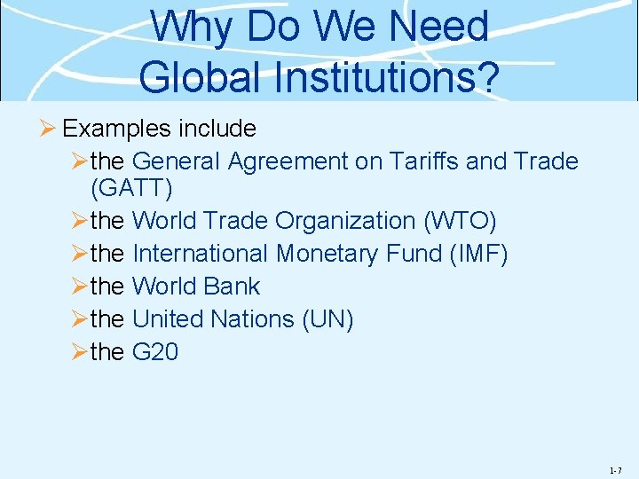 Why Do We Need Global Institutions? Ø Examples include Øthe General Agreement on Tariffs