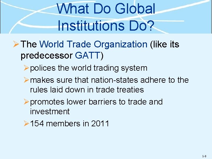 What Do Global Institutions Do? Ø The World Trade Organization (like its predecessor GATT)