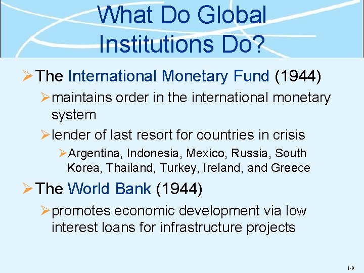 What Do Global Institutions Do? Ø The International Monetary Fund (1944) Ømaintains order in