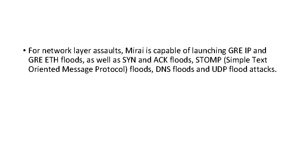  • For network layer assaults, Mirai is capable of launching GRE IP and