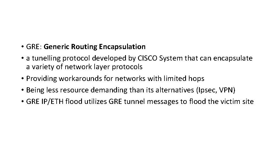  • GRE: Generic Routing Encapsulation • a tunelling protocol developed by CISCO System