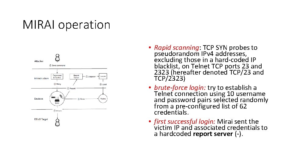 MIRAI operation • Rapid scanning: TCP SYN probes to pseudorandom IPv 4 addresses, excluding