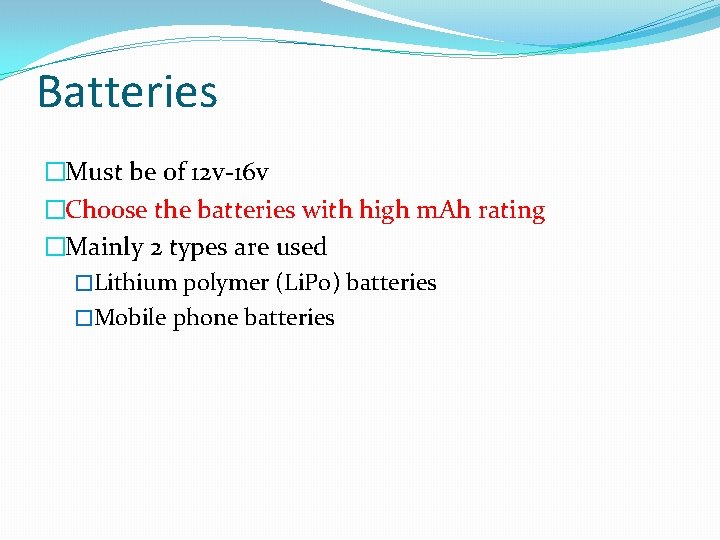 Batteries �Must be of 12 v-16 v �Choose the batteries with high m. Ah
