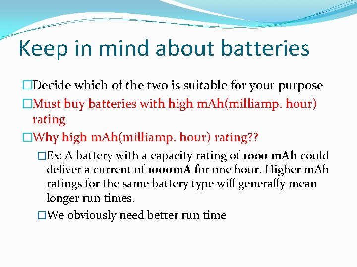 Keep in mind about batteries �Decide which of the two is suitable for your