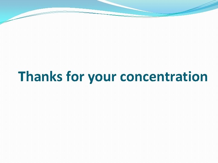 Thanks for your concentration 