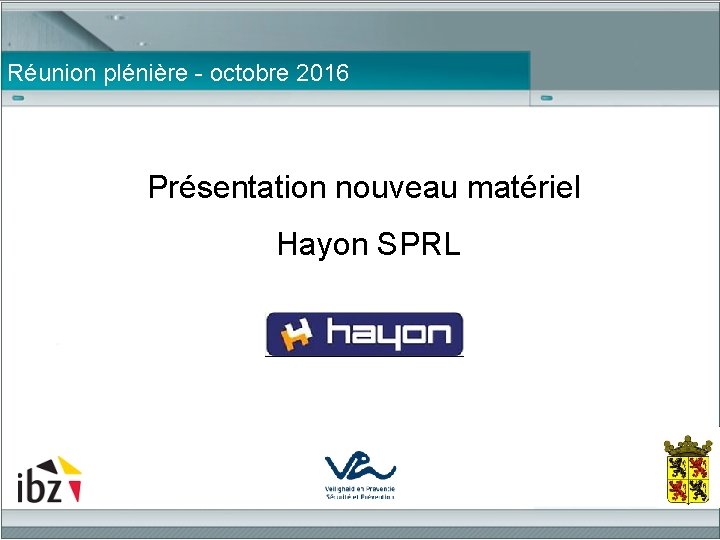 Réunion plénière - octobre 2016 Présentation nouveau matériel Hayon SPRL 