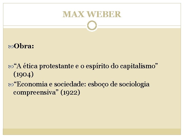 MAX WEBER Obra: “A ética protestante e o espírito do capitalismo” (1904) “Economia e