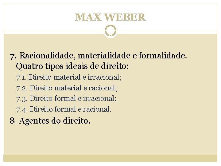 MAX WEBER 7. Racionalidade, materialidade e formalidade. Quatro tipos ideais de direito: 7. 1.