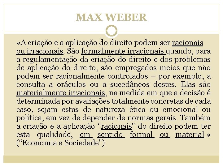 MAX WEBER «A criação e a aplicação do direito podem ser racionais ou irracionais.