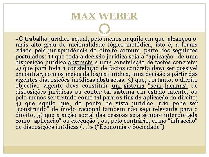 MAX WEBER «O trabalho jurídico actual, pelo menos naquilo em que alcançou o mais